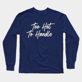 Too Hot to Handle (Alternate) Long Sleeve T-Shirt